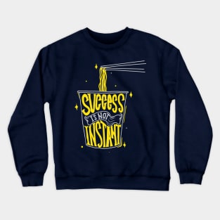 Success Isn't Instant Crewneck Sweatshirt